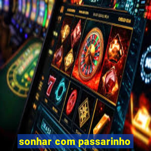 sonhar com passarinho